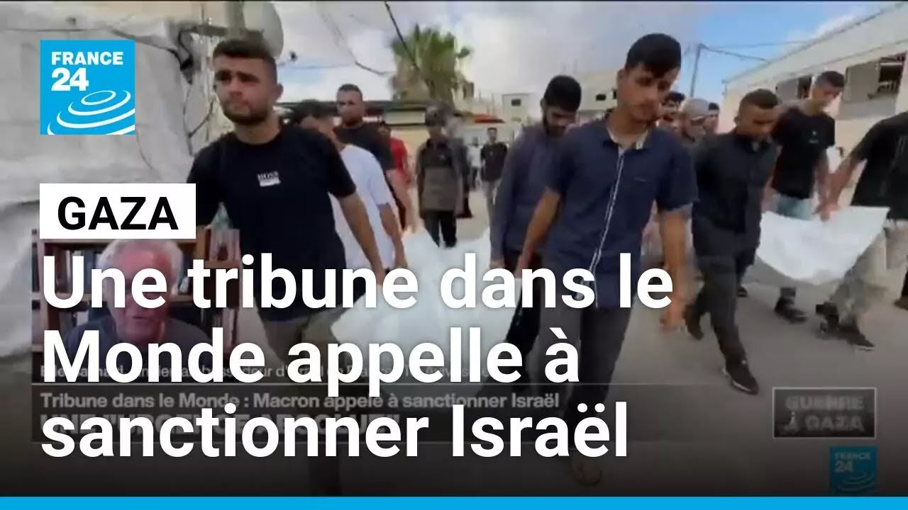Gaza : une tribune dans le Monde appelle Macron à sanctionner Israël • FRANCE 24