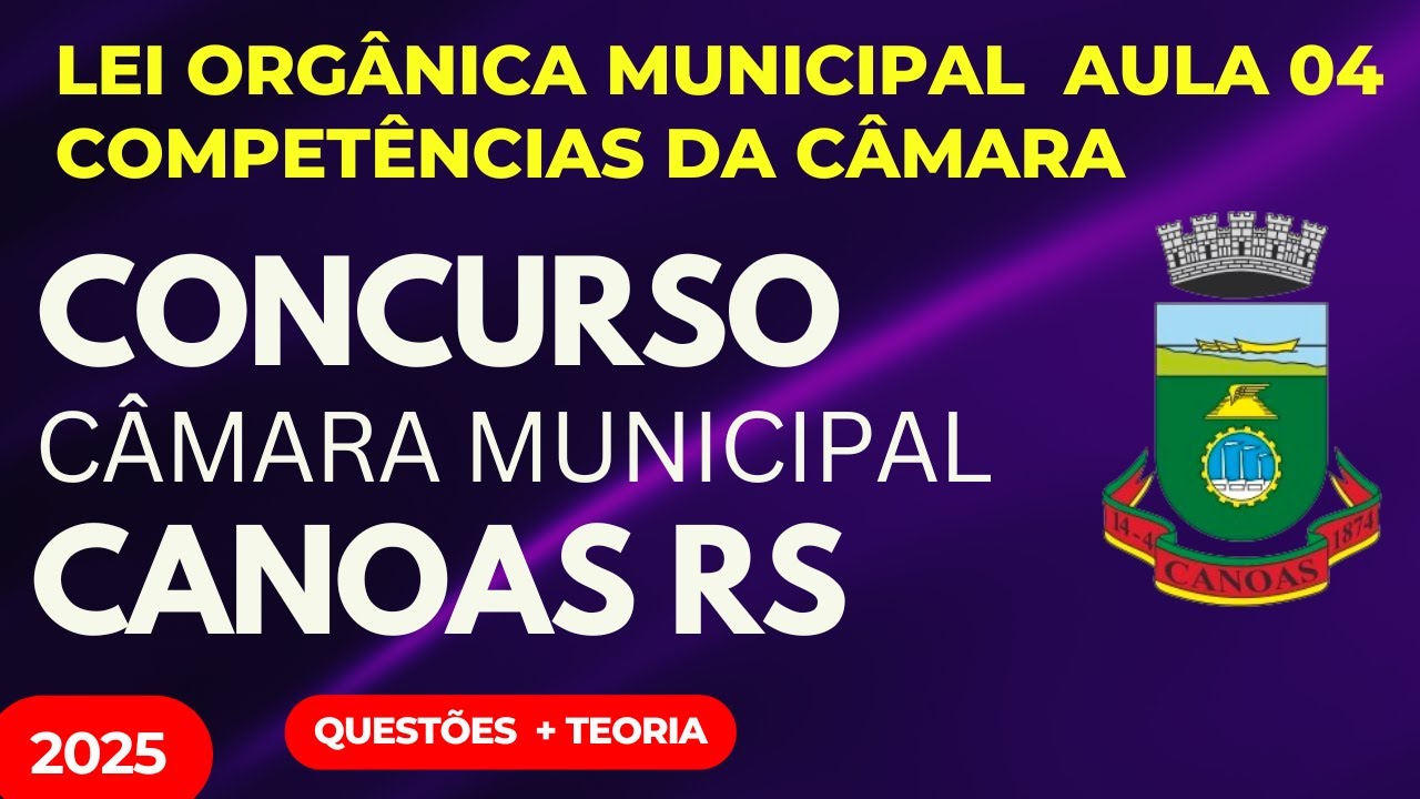 Aula 04 Câmara Municipal de Canoas RS Lei Orgânica Municipal 2025