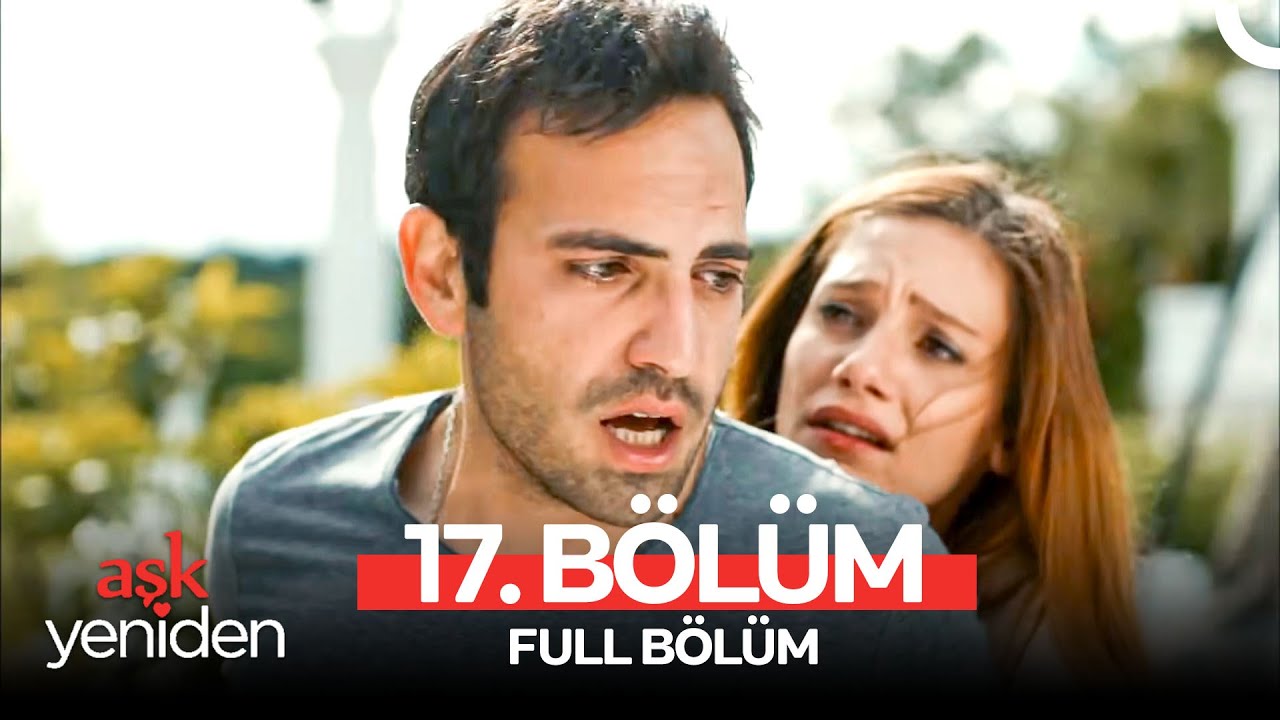 Aşk Yeniden 17. B&ouml;l&uuml;m