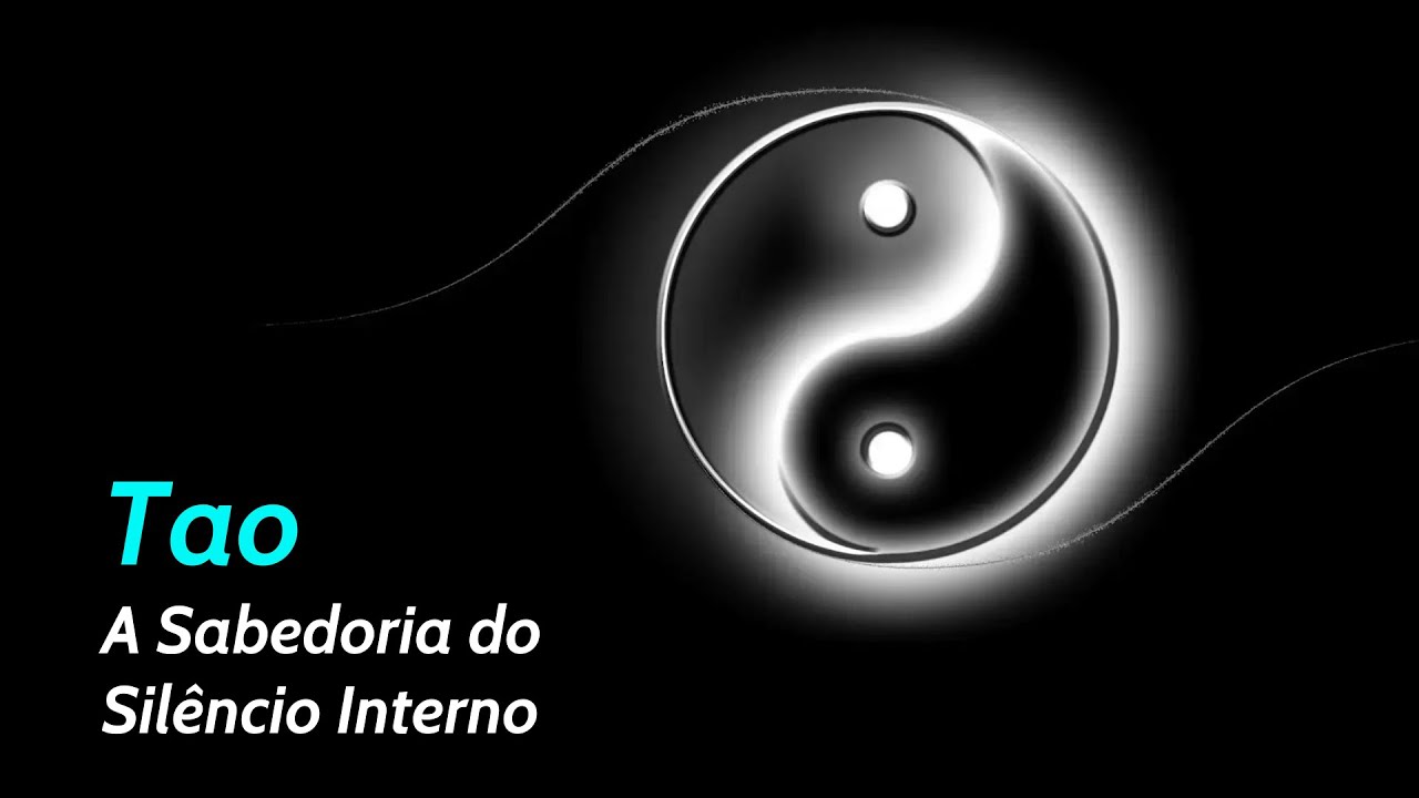 Tao - A Sabedoria do Silêncio Interno (Tao Te Ching / taoismo)