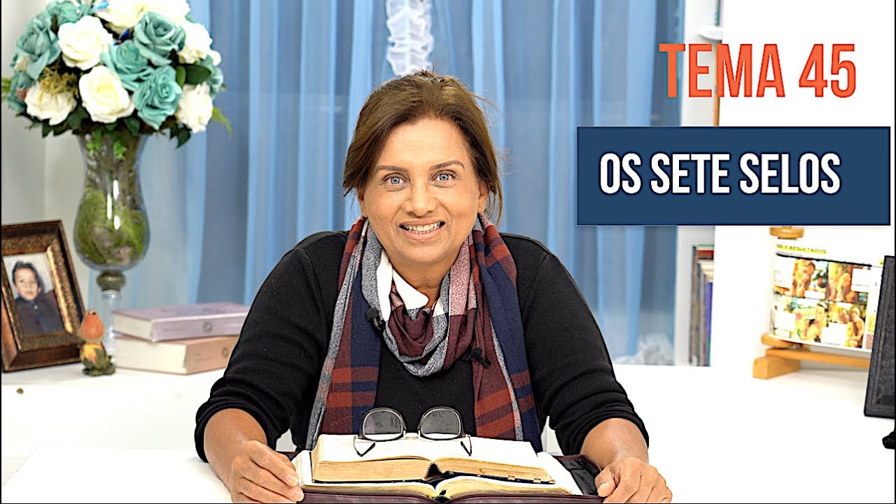 TEMA 45 - OS SETES SELOS DO APOCALIPSE - MAIZA RIBEIRO - ESTUDOS BIBLICOS.