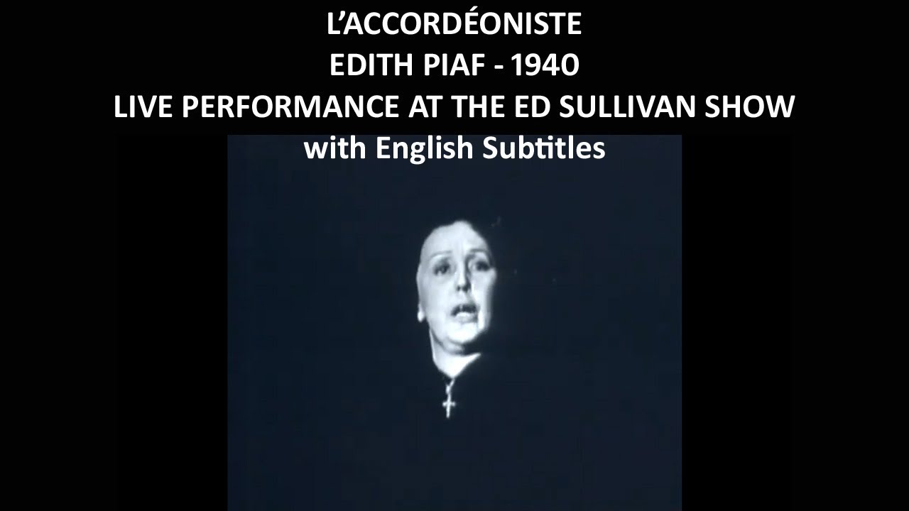 L' accord&eacute;oniste - Edith Piaf - 1940 - Live from the Ed Sullivan show  -  with English Subtitles