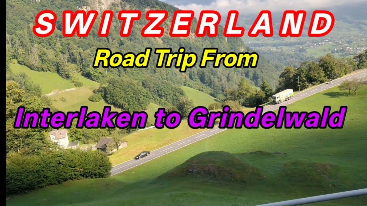 Road Journey from Interlaken to Grindelwald - Switzerland 