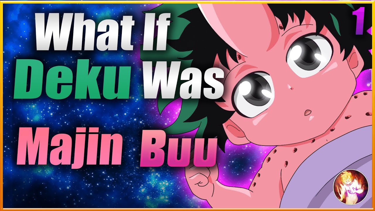 What If Deku Was Majin Buu| Part 1| My Hero Academia X Dragon Ball What If