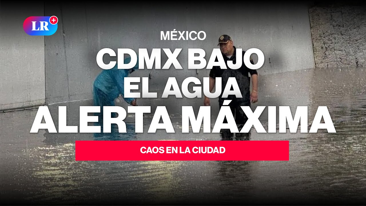 MÉXICO: Lluvias EXTREMAS colapsan CDMX: ALERTAS y CAOS #NewsLR