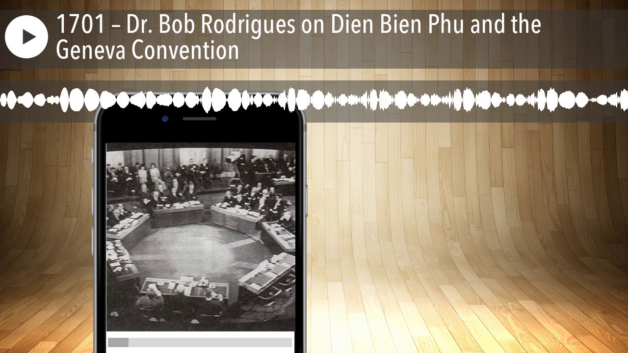 1701 &ndash; Dr. Bob Rodrigues on Dien Bien Phu and the Geneva Convention