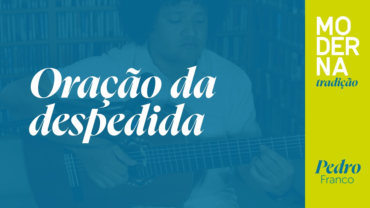 Oração da despedida | Moderna Tradição - Pedro Franco