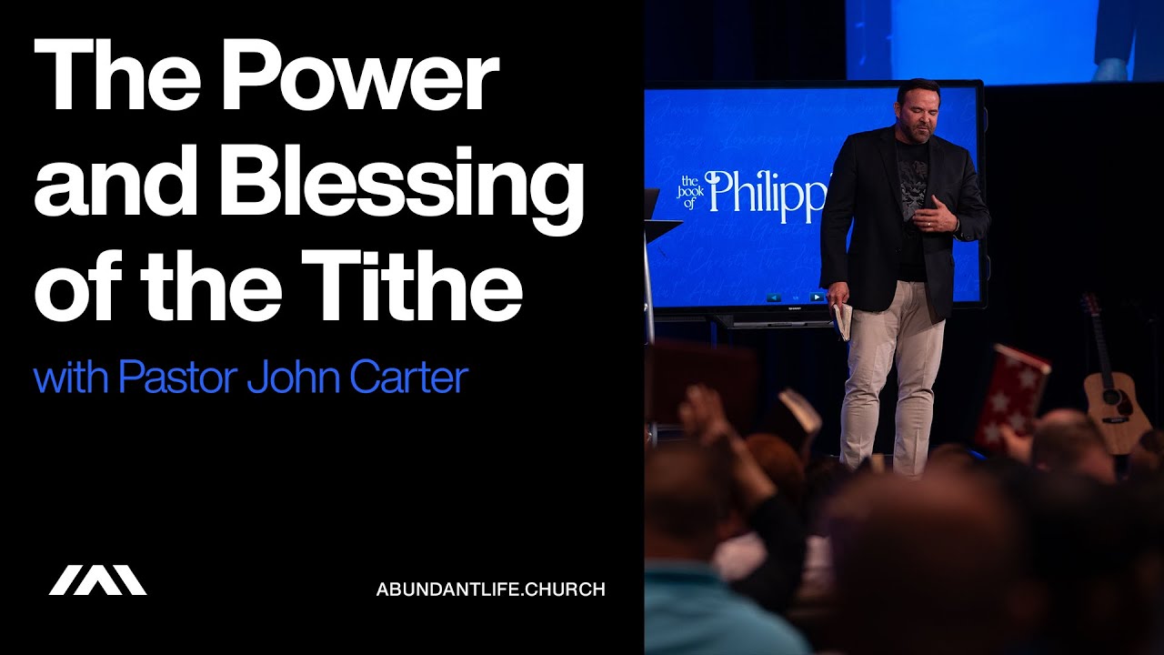 The Power and Blessing of the Tithe | Pastor John Carter | Abundantlife.Church