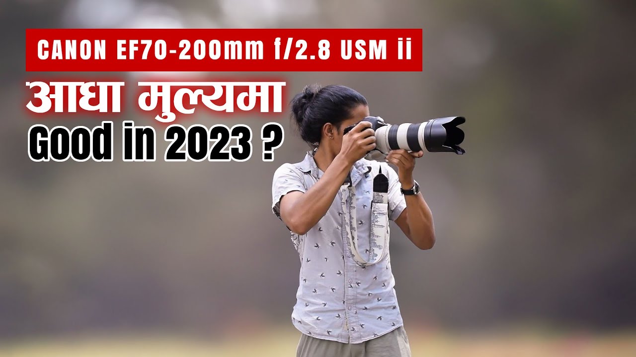 CANON EF 70-200mm f/2.8 L USM ii IS Review | Nepali