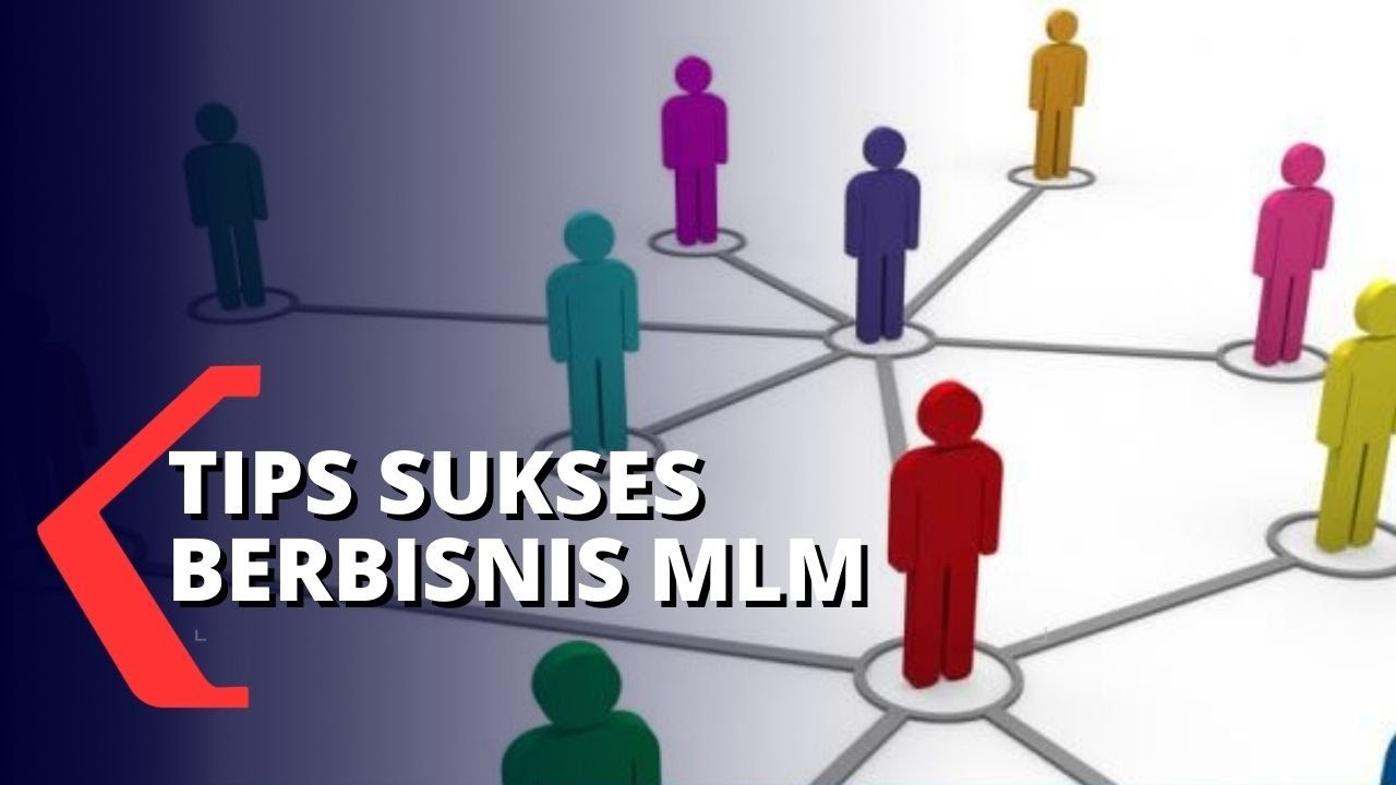 Tips Sukses Berbisnis Multi-Level Marketing