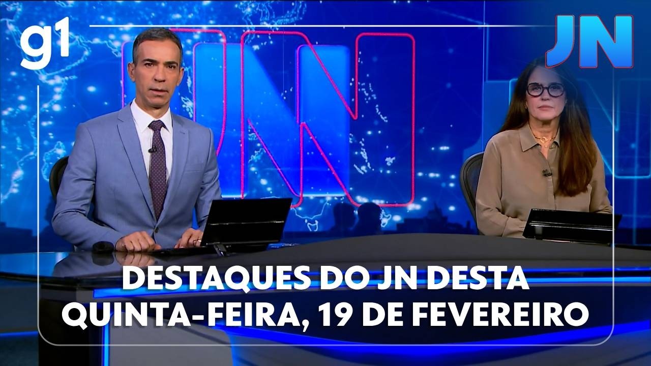 Jornal Nacional: veja os destaques do JN desta quinta-feira, 19 de fevereiro