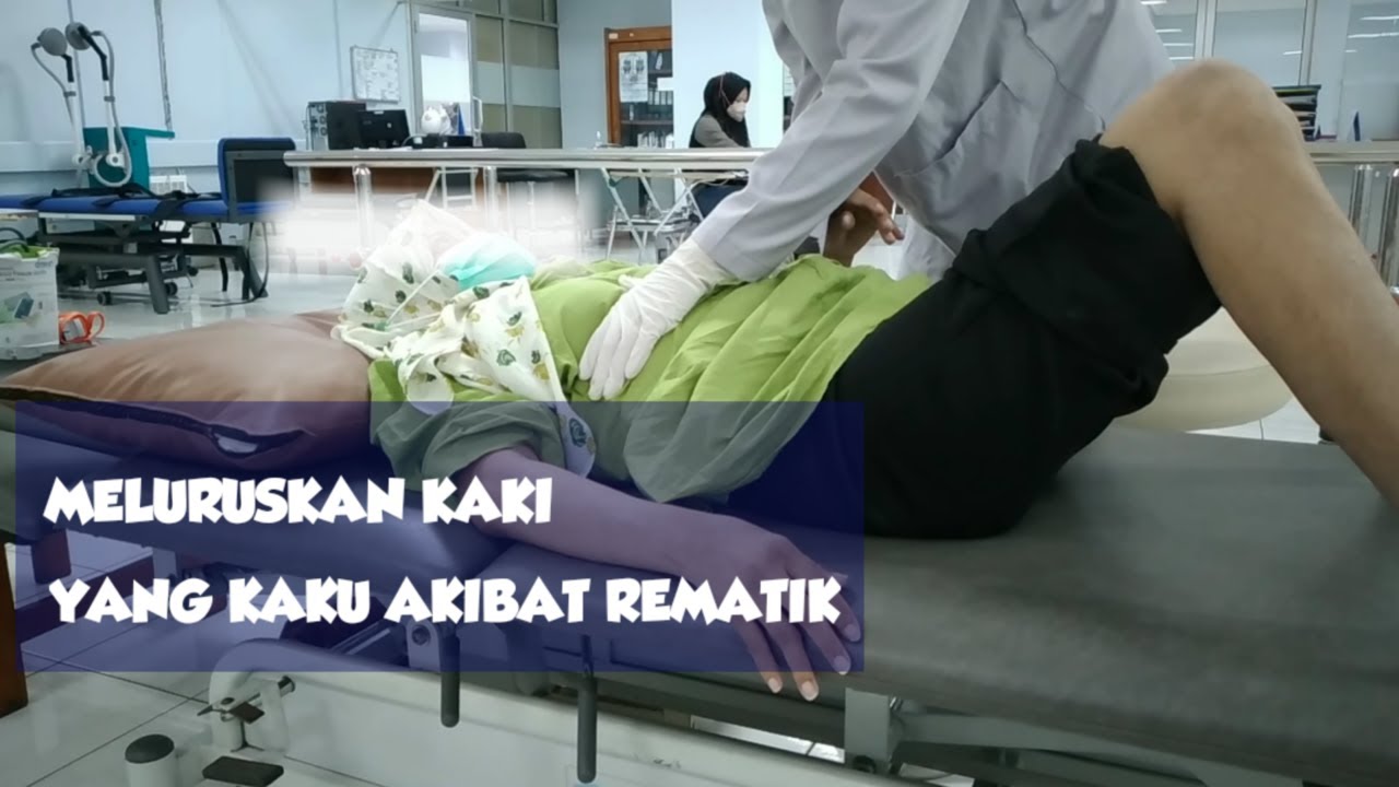 CARA MELURUSKAN KAKI YANG TIDAK DAPAT LURUS AKIBAT REMATIK