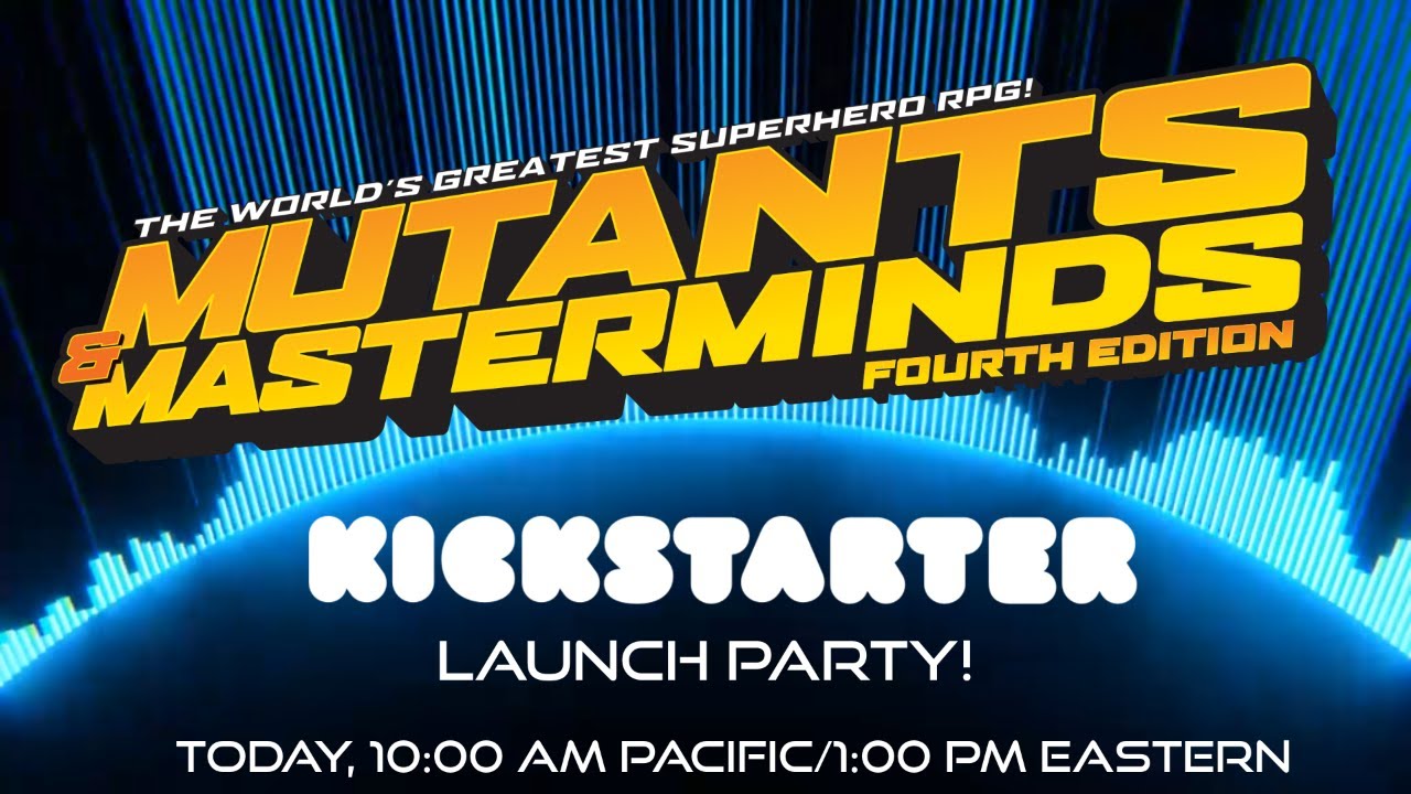 Kickstarter Launch Party for Mutants & Masterminds 4 Edition!