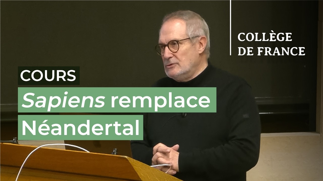 Sapiens remplace Néandertal (5) - Jean-Jacques Hublin (2025-2026)