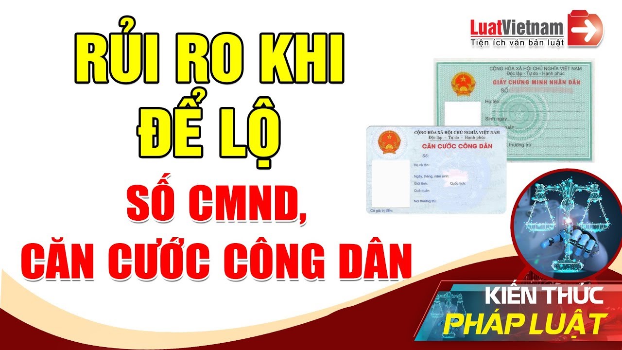 Rủi Ro Khi Để Lộ Số Chứng Minh Nhân Dân, Căn Cước Công Dân | LuatVietnam