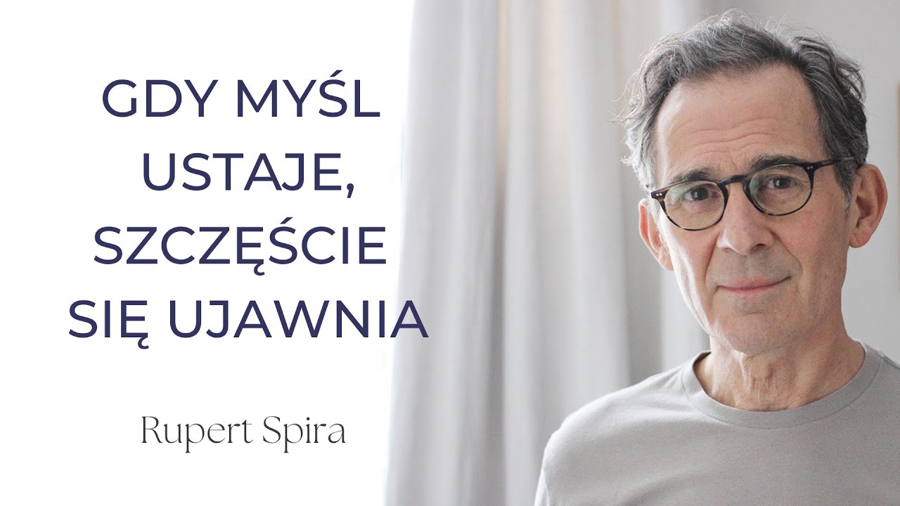 Rupert Spira - Gdy Myśl Ustaje, Szczęście Się Ujawnia (lektor PL)