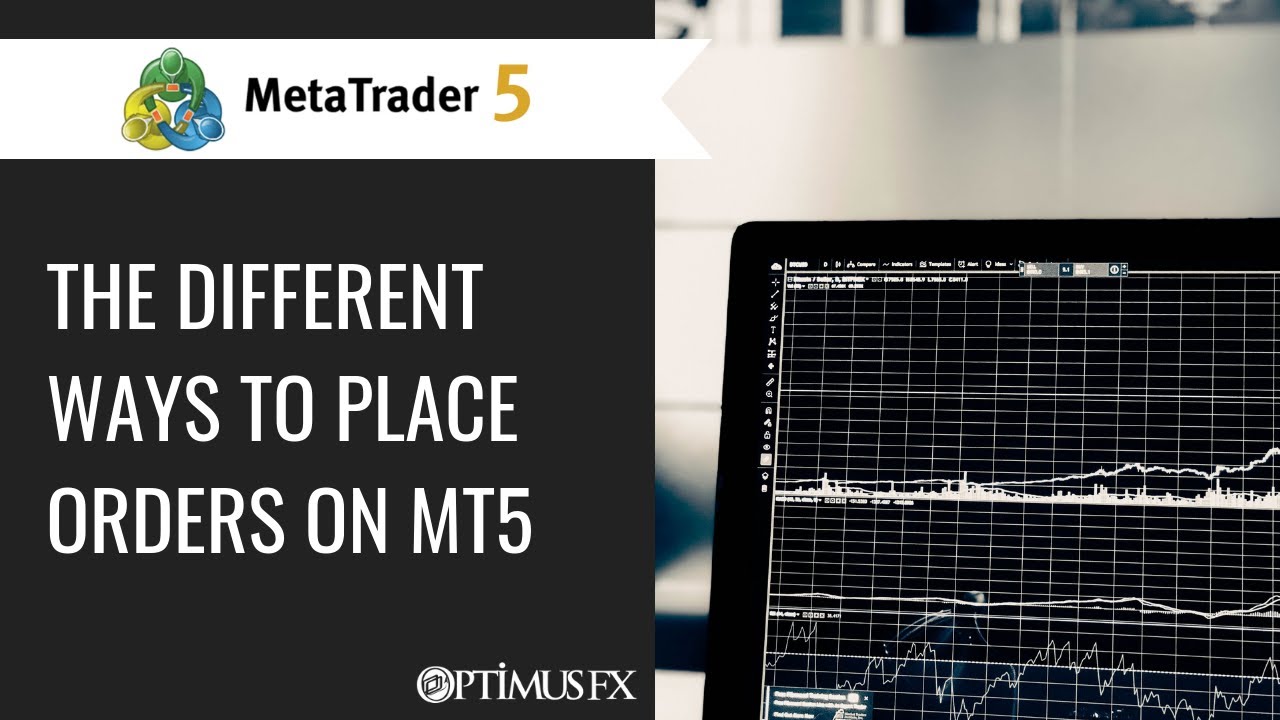 MetaTrader 5 - The Different ways to Place Orders on MT5