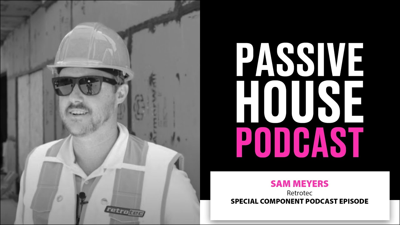 Retrotec | Special Passive House Component Episode with Sam Meyers