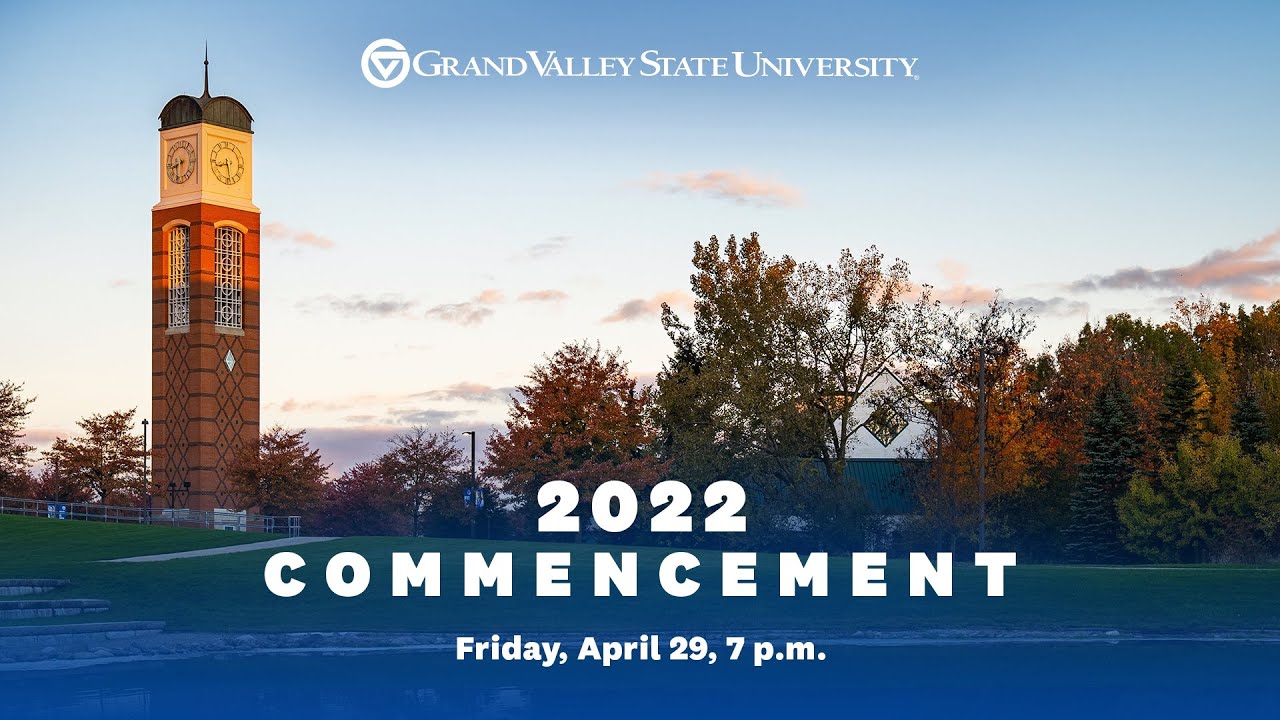 GVSU Commencement - April 29, 2022 at 7 p.m.