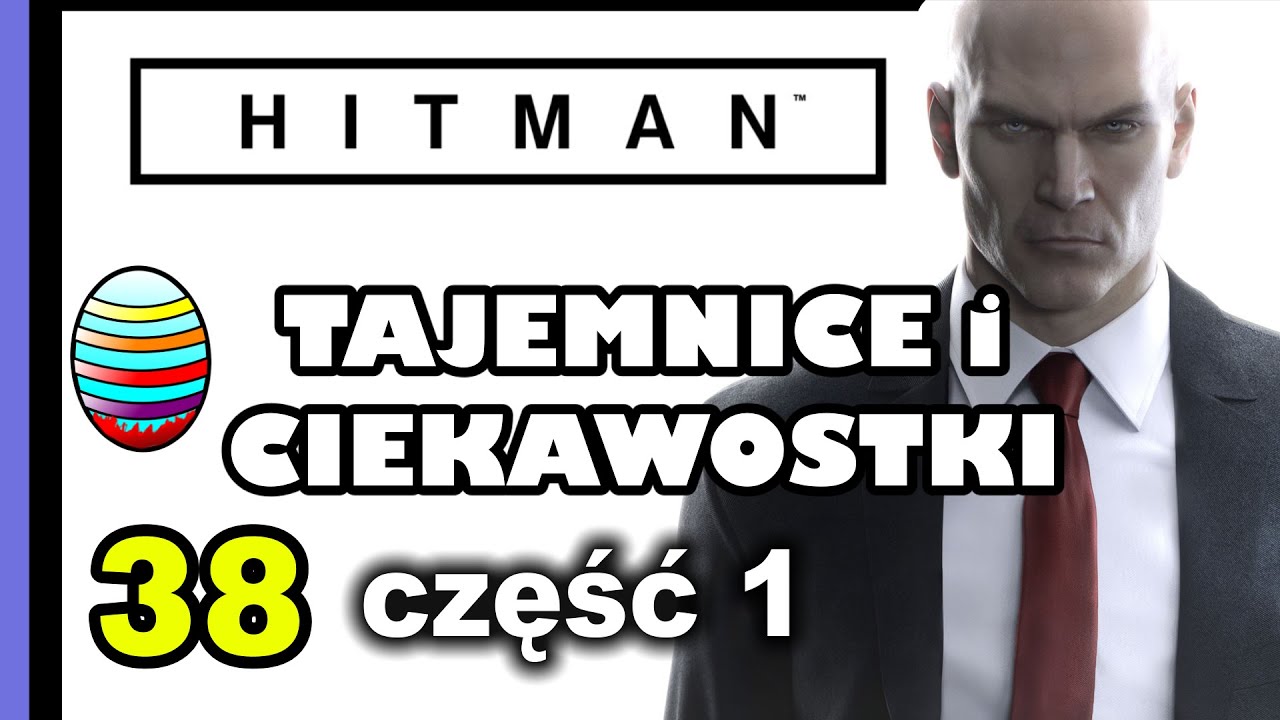 Easter Eggs - Tajemnice i Ciekawostki 38 - Hitman (2016) cz.1