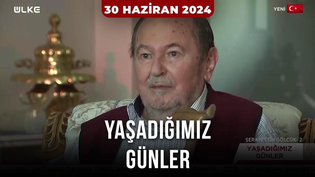 Yaşadığımız Günler (Şerafettin Gölcük) | 30 Haziran 2024