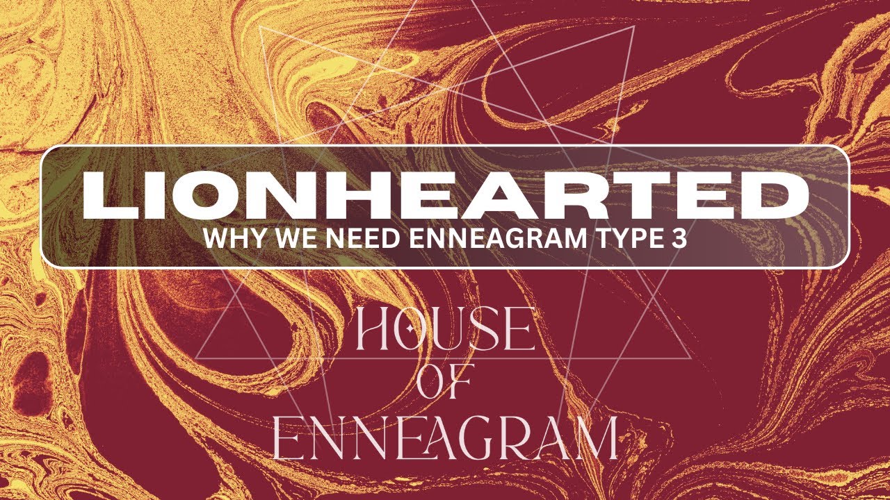 LIONHEARTED: The Value of Enneagram Type 3
