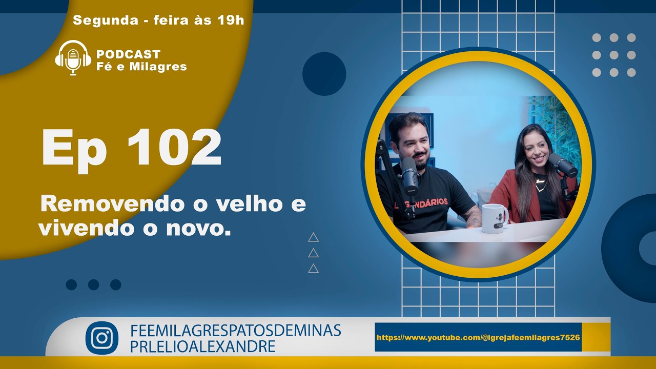 Podcast Fé e Milagres / Ep 102 - Removendo o velho e vivendo o novo.