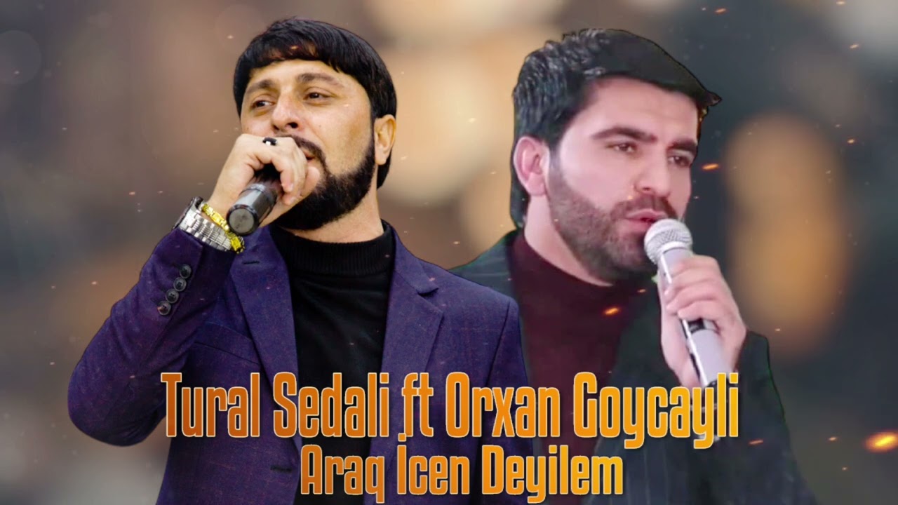 Tural Sedali Ft Orxan Goycayli - Araq İcen Deyilem 2023