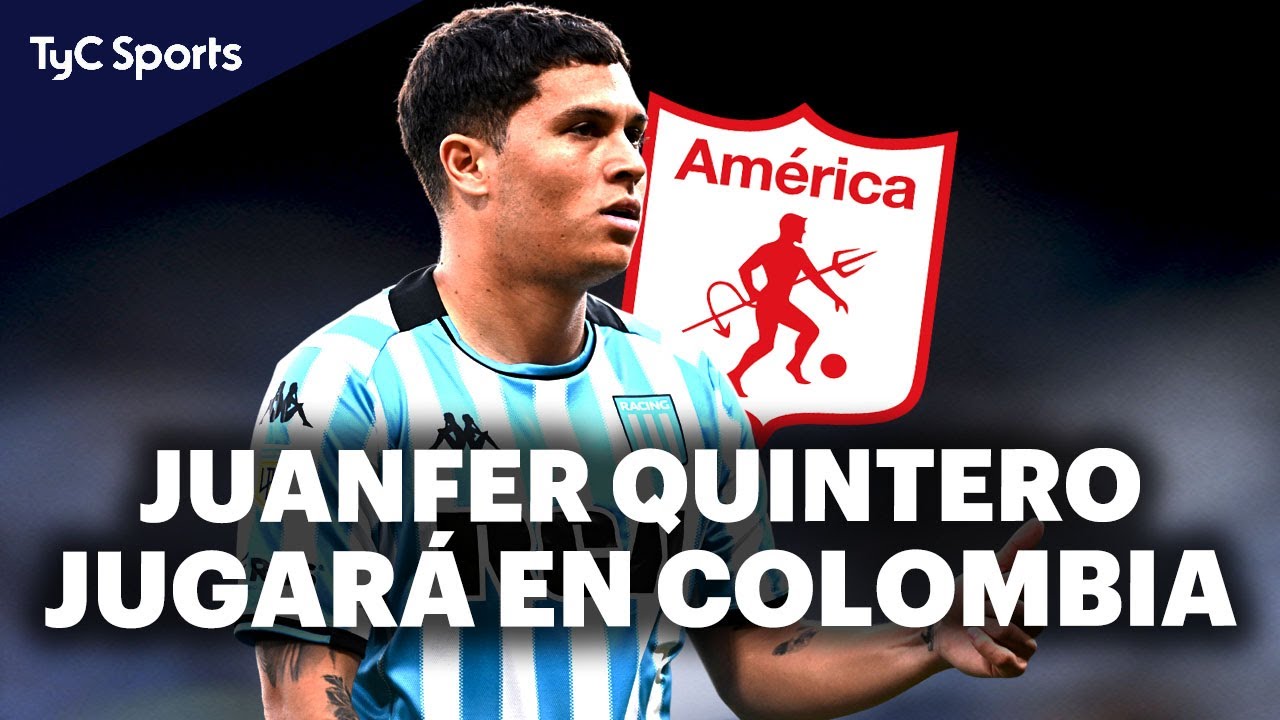JUANFER QUINTERO NO VOLVERÁ a RACING y TAMPOCO IRÁ a RIVER: JUGARÁ en AMÉRICA de CALI ⚽ Los detalles