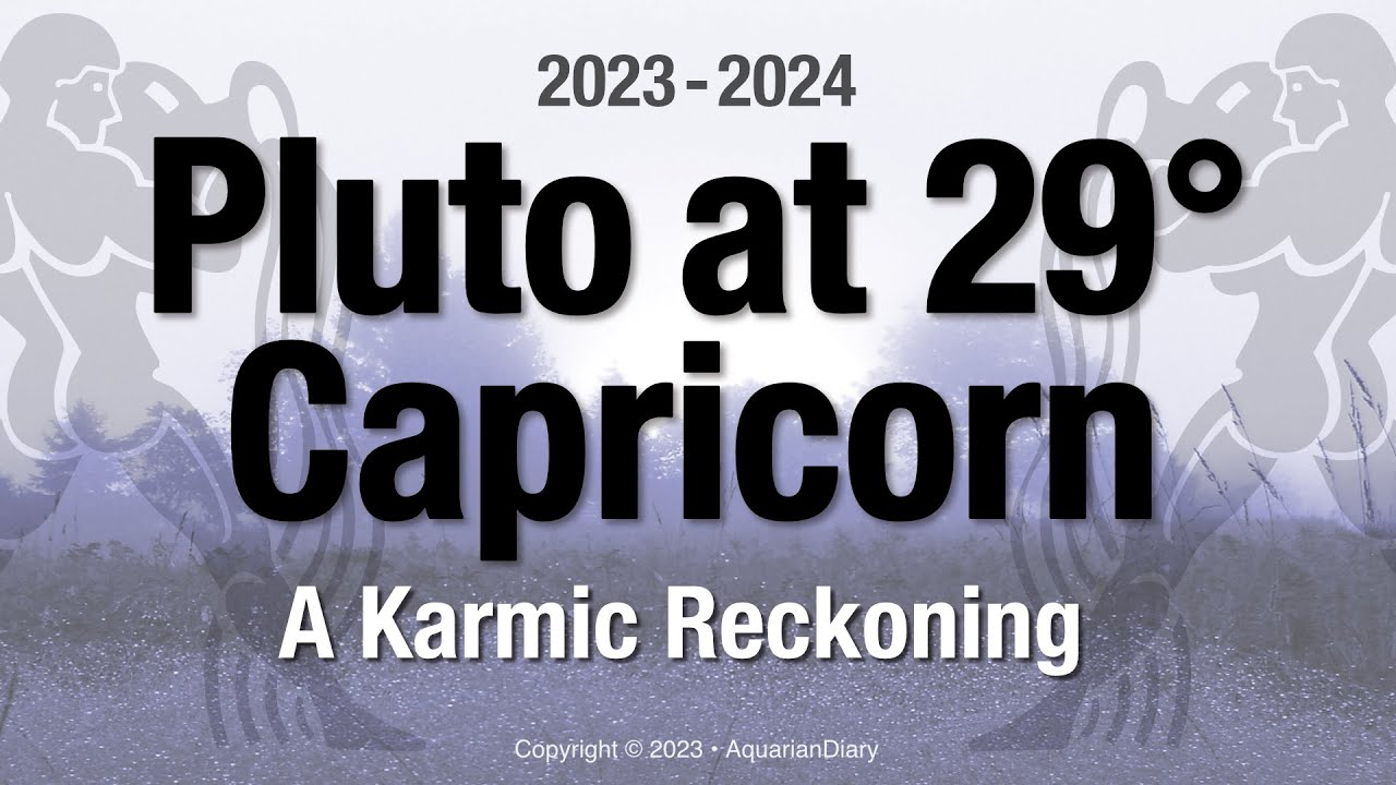 Pluto at 29&deg; Capricorn - A Karmic Reckoning