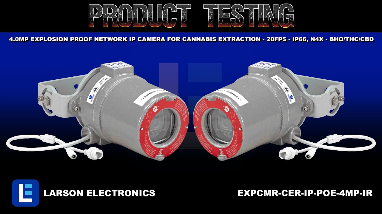 4.0MP Explosion Proof Network IP Camera for Cannabis Extraction - 20FPS - IP66, N4X - BHO/THC/CBD