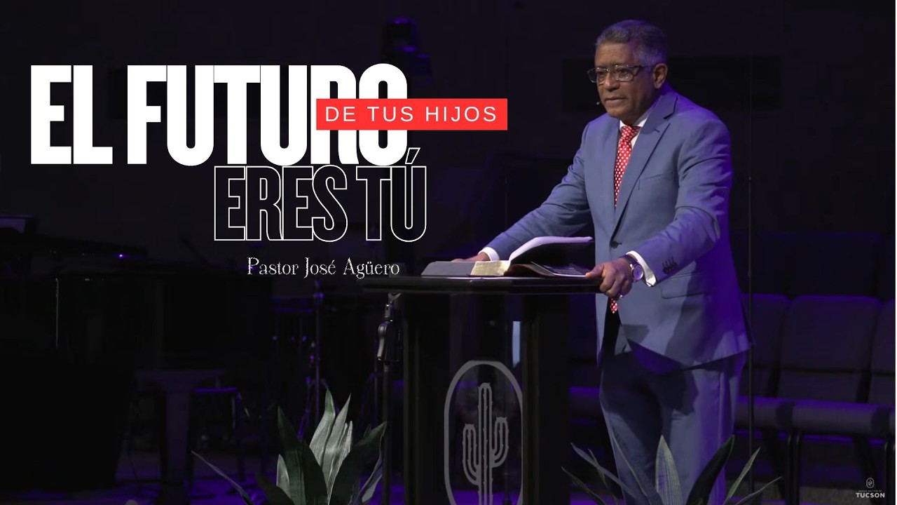 El futuro de tus hijos eres TÚ - Pastor Jose Agüero