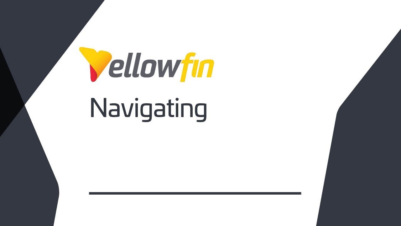 Introduction to Yellowfin | Navigating