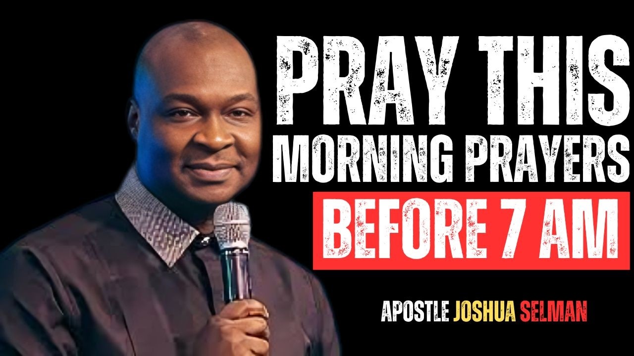 PRAY THIS MORNING PRAYER BEFORE 7 AM | APOSTLE JOSHUA SELMAN