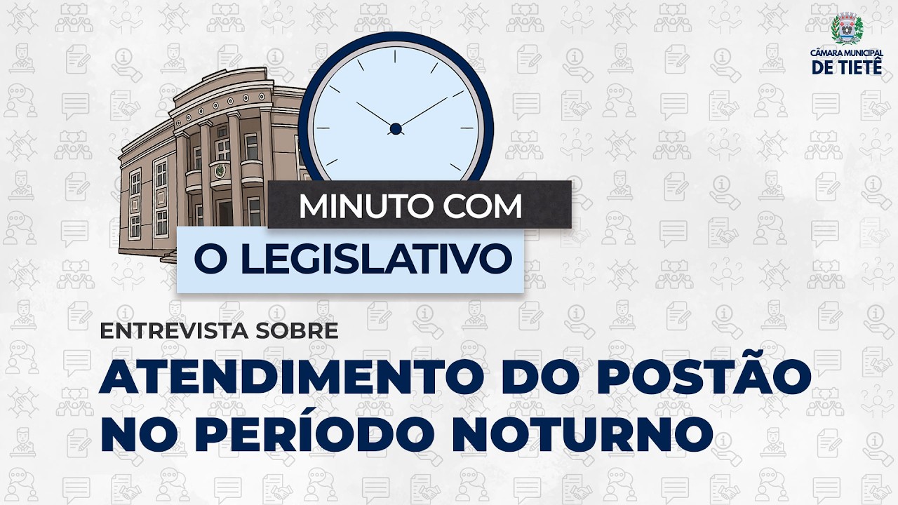 MINUTO COM O LEGISLATIVO - ATENDIMENTO DO POSTÃO NO PERÍODO NOTURNO
