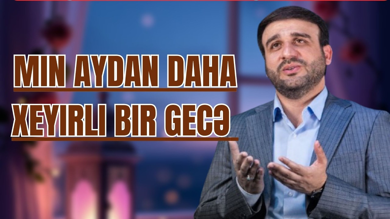 Min aydan daha xeyirli bir gecə - Hacı Ramil - Qədr gecesi nə istəyək Allahdan