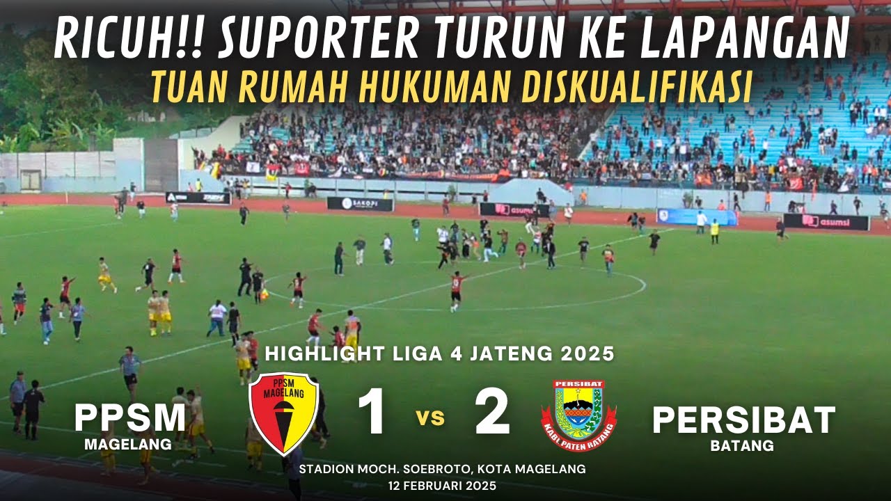 RICUH!! PEMAIN BERKELAHI & SUPORTER TURUN KE LAPANGAN | PPSM MAGELANG vs PERSIBAT BATANG | LIGA 4