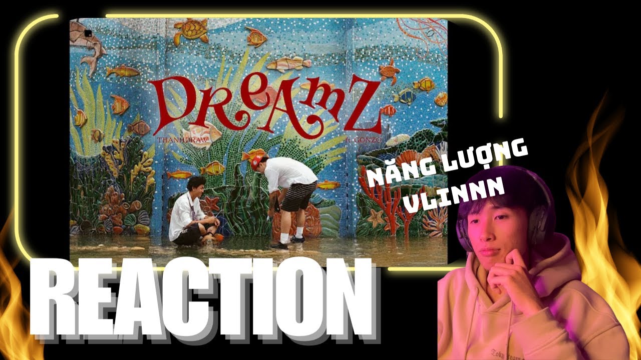 Reaction | THANHDRAW - DREAMZ (FT. GONZO) || Anh Thành Đây giồi!!!!!
