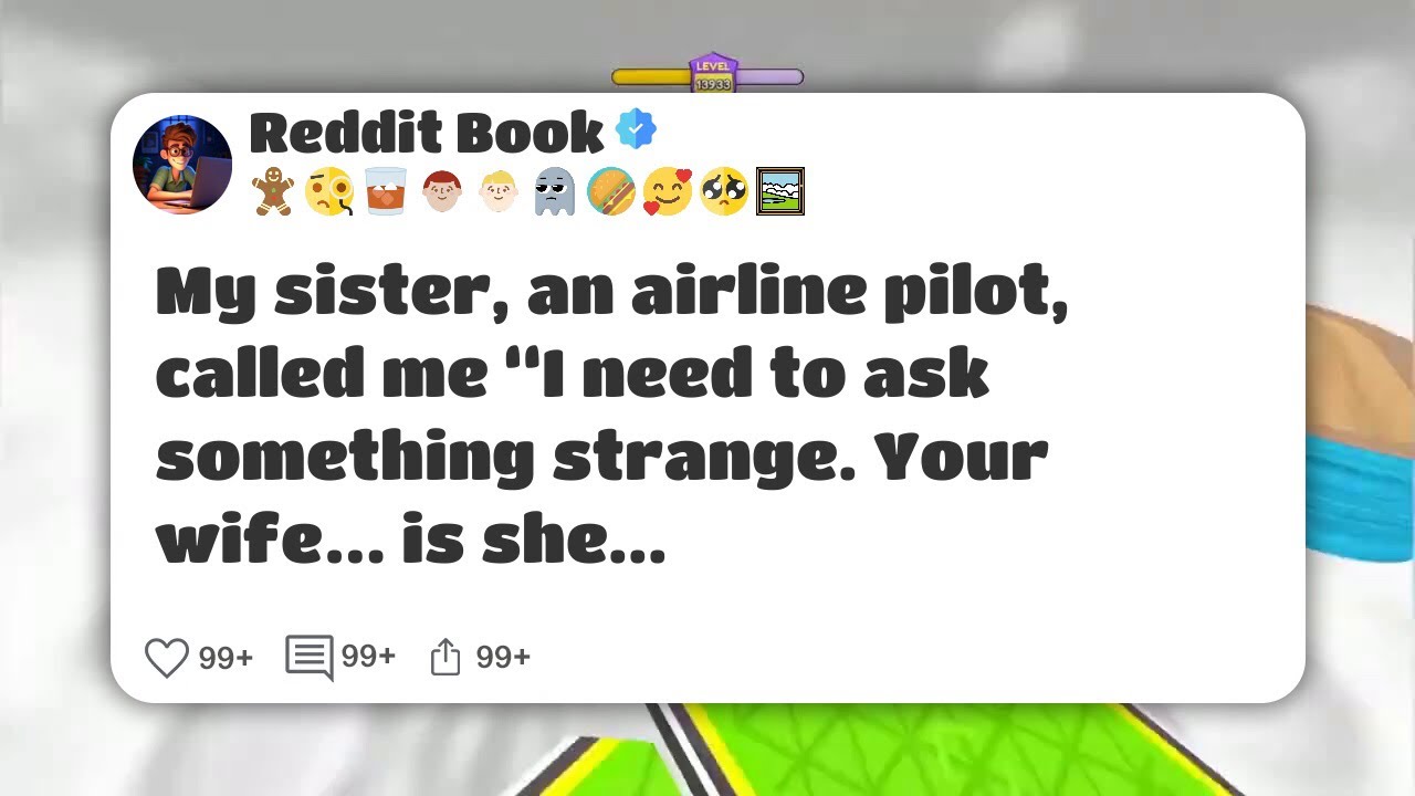 My sister, an airline pilot, called me “I need to ask something strange. Your wife… is she #reddit 