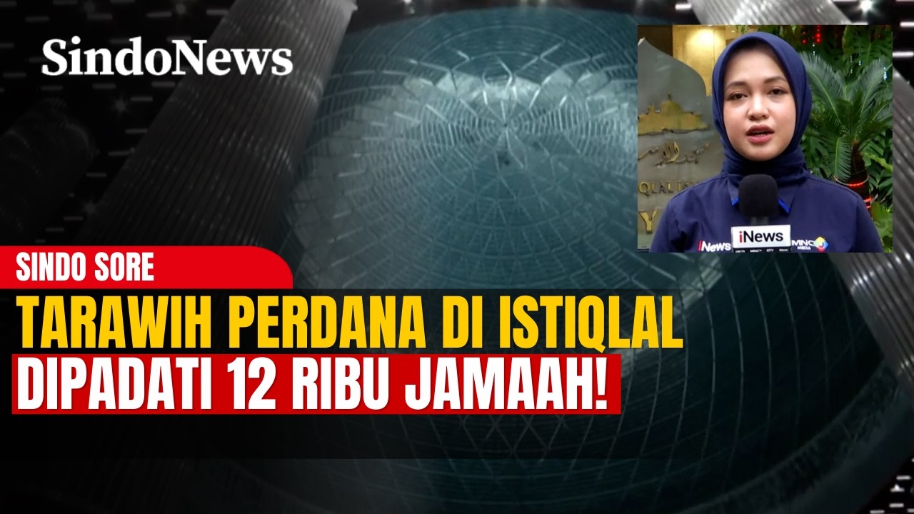 Antusiasme Tinggi, 12 Ribu Jamaah Hadiri Tarawih Perdana di Istiqlal | Sindo Sore | 18/02