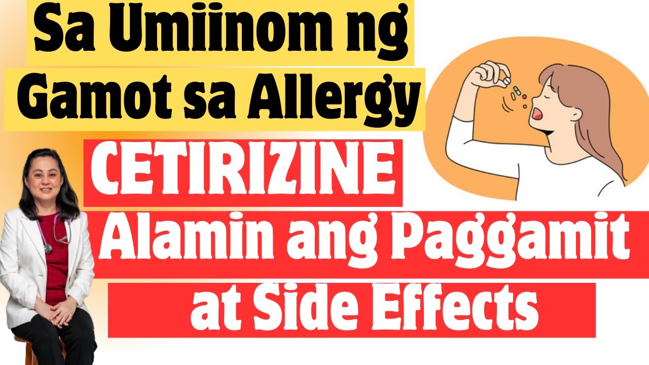 Sa Umiinom ng Gamot sa Allergy: CETIRIZINE, Paggamit at Side Effects - Payo ni Doc Liza Ramoso-Ong