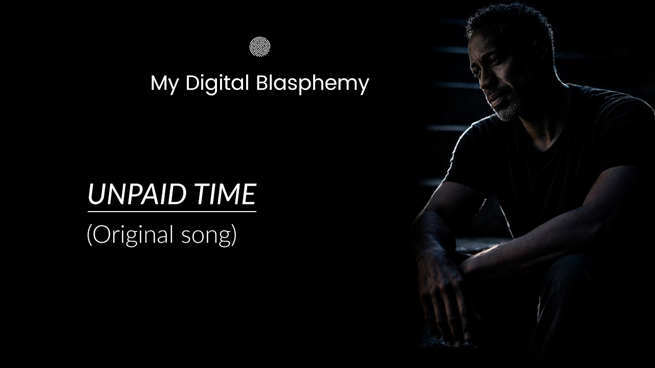 Unpaid Time - Orginal song by My Digital Blaphemy
