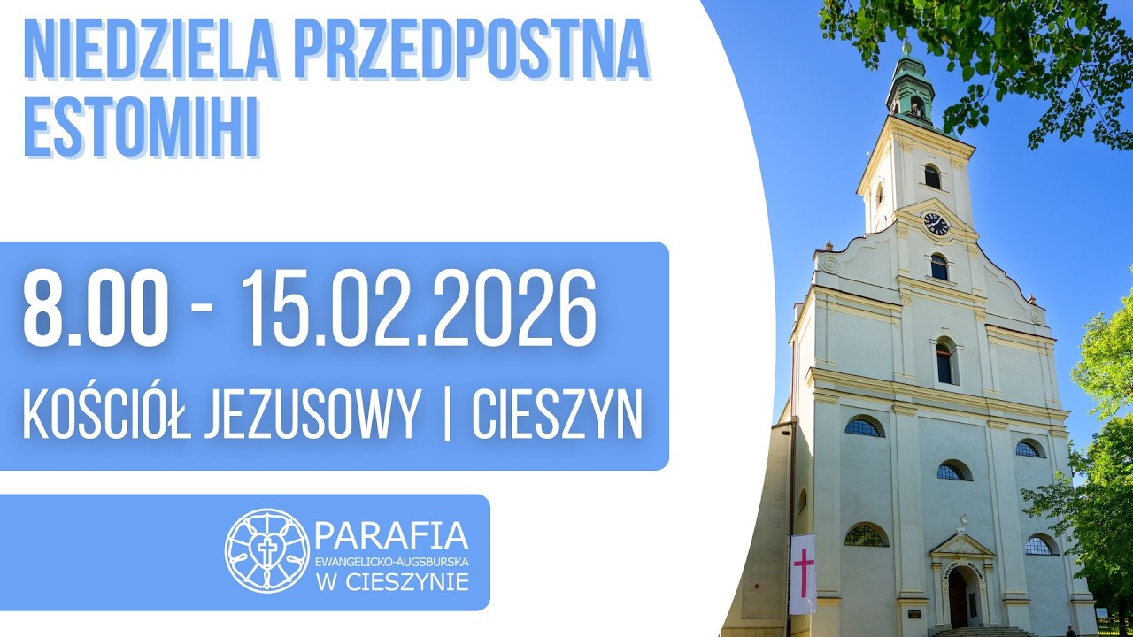 PARAFIA E-A CIESZYN KOŚCIÓŁ JEZUSOWY-    NIEDZIELA PRZEDPOSTNA - ESTOMIHI 15.2.2026/8:00