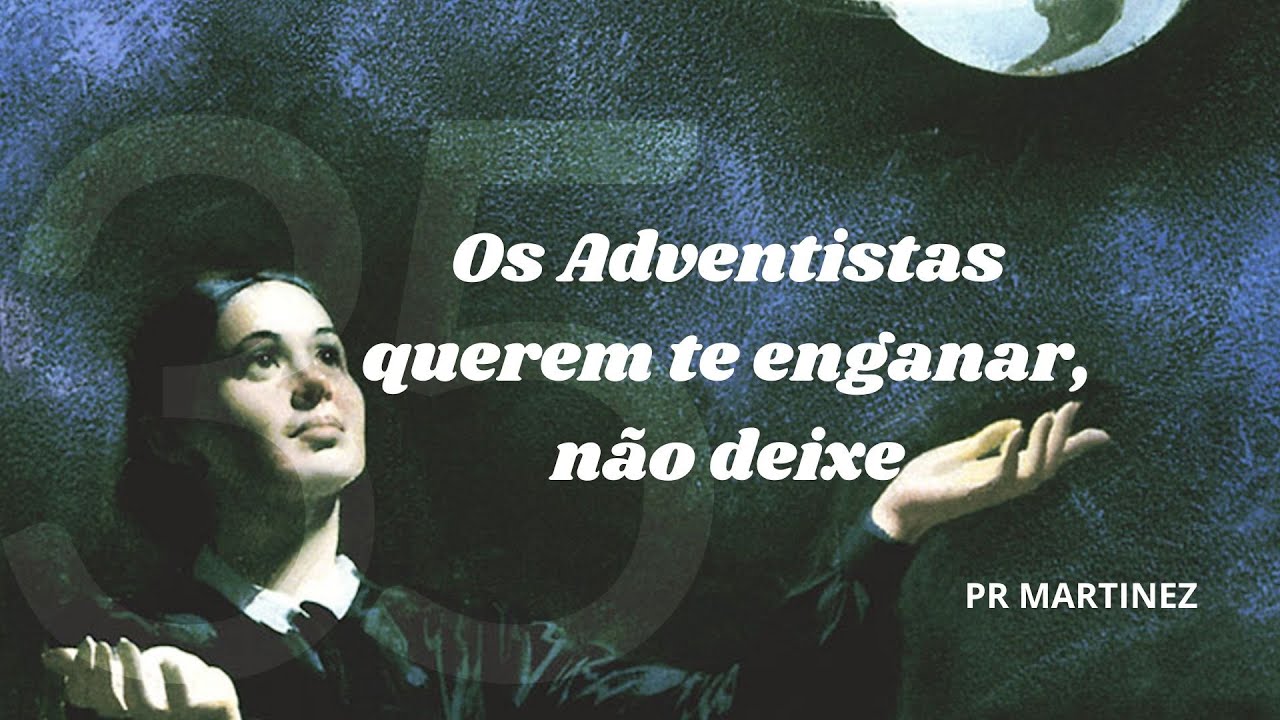 Os Adventistas querem te enganar, não deixe
