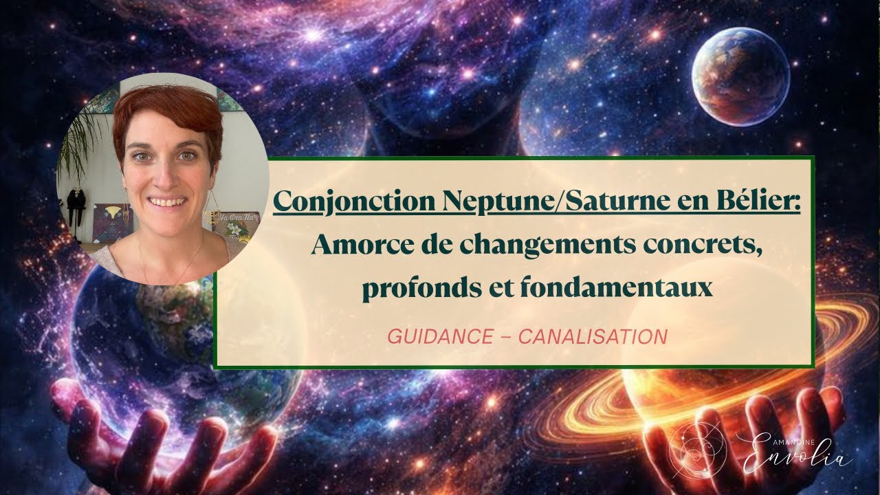 🪐🌎Conjonction Neptune/Saturne en Bélier: Amorce de changements concrets, profonds et fondamentaux🌎🪐