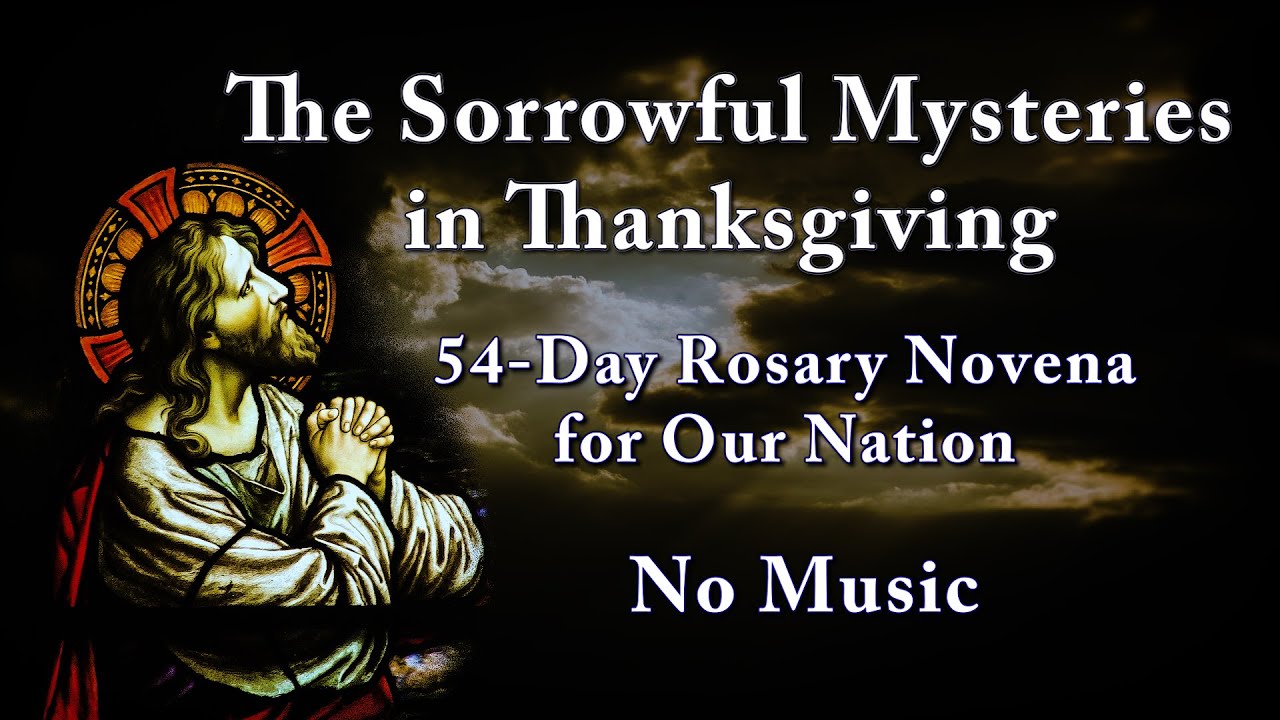 Sorrowful Mysteries in Thanksgiving No Music - 54-Day Rosary Novena for Our Nation Most Holy Rosary