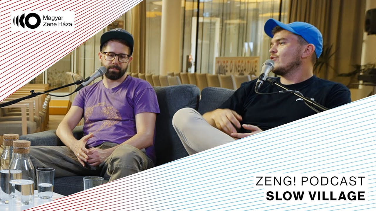 Zeng! #13 Slow Village || A Zene Háza podcastja
