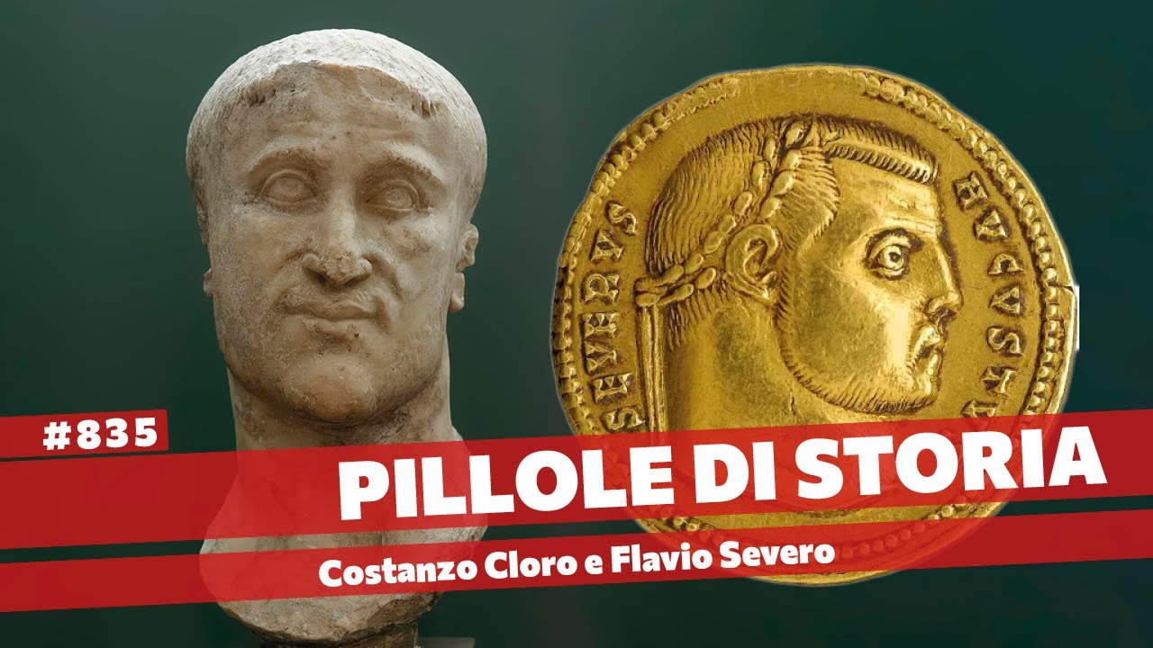 835- Costanzo Cloro, Flavio Severo e il tramonto della Tetrarchia [Pillole di Storia]