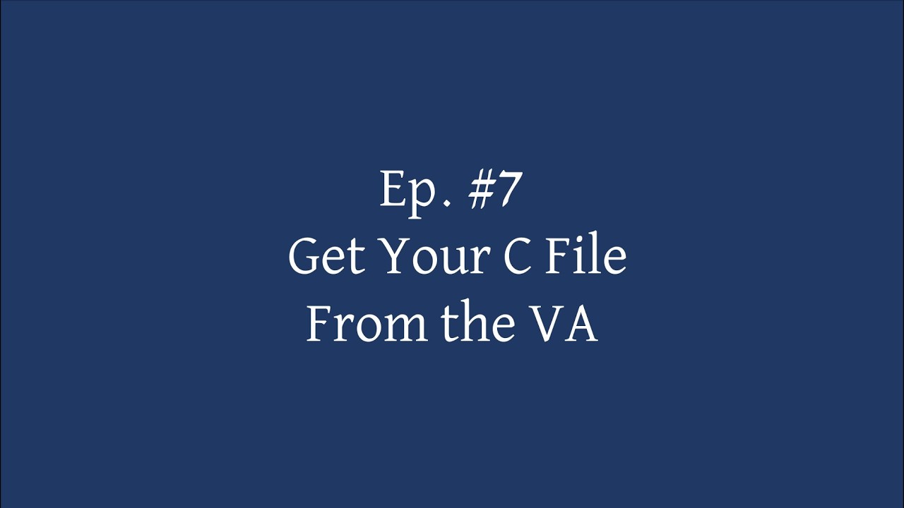 Ep  #7   Get Your C File From the VA