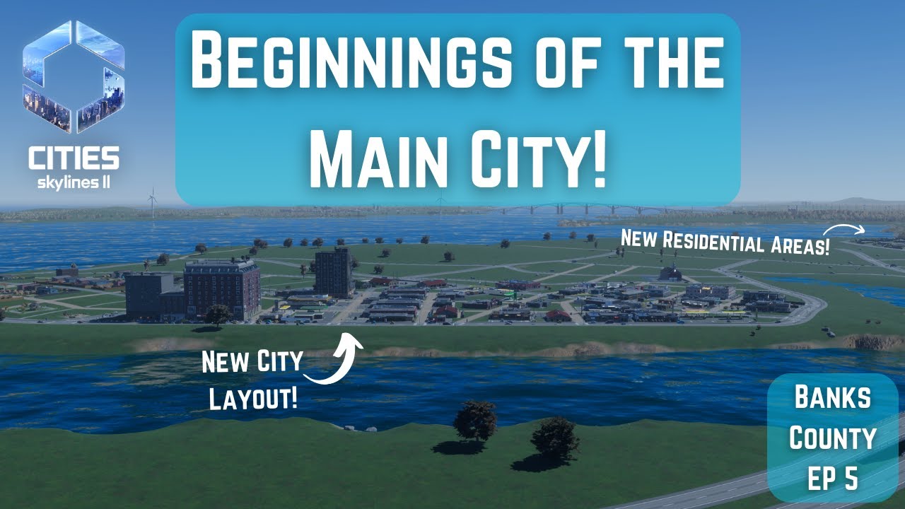 Building the County's Main City in Cities: Skylines II | Banks County, EP 5